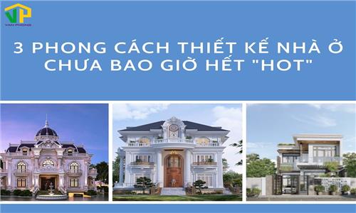 3 phong cách thiết kế nhà ở chưa bao giờ hết “hot”